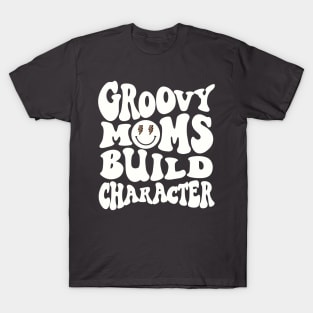 Groovy Moms Build Character Funny Cool Mama Gigi Mothers Day T-Shirt